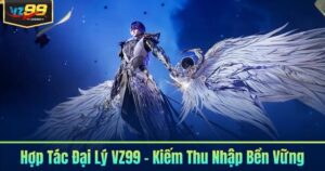 Hợp Tác Đại Lý VZ99 - Kiếm Thu Nhập Bền Vững
